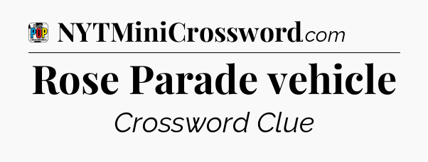 Rose Parade vehicle Crossword Clue