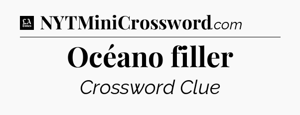 Océano filler - LA Times Crossword