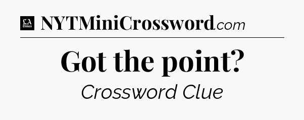 Got the point - LA Times Crossword