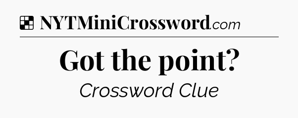 Solution: Got the point - NYT Crossword