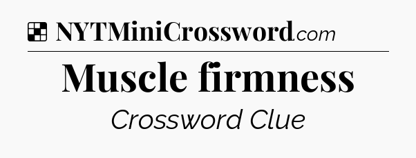 Muscle firmness NYT Crossword