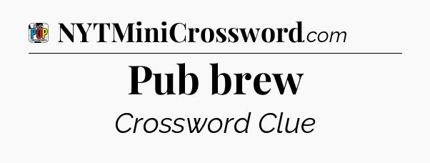 Pub brew Crossword Clue