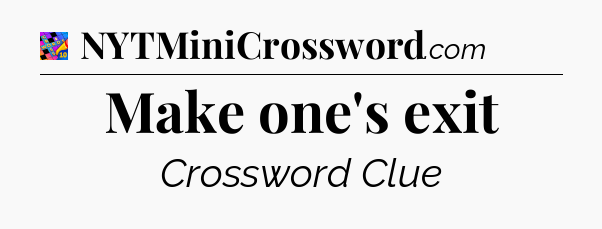 Make one's exit Crossword Clue