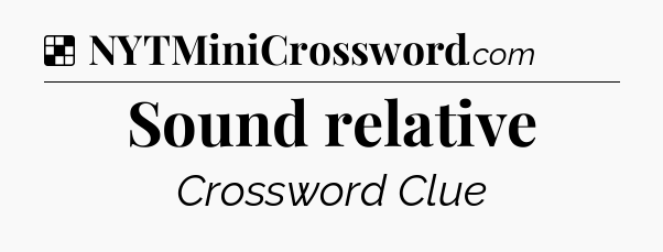 Solution: Sound relative - NYT Crossword