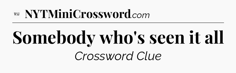 Somebody who's seen it all - WSJ Crossword