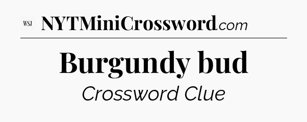 Burgundy bud - WSJ Crossword