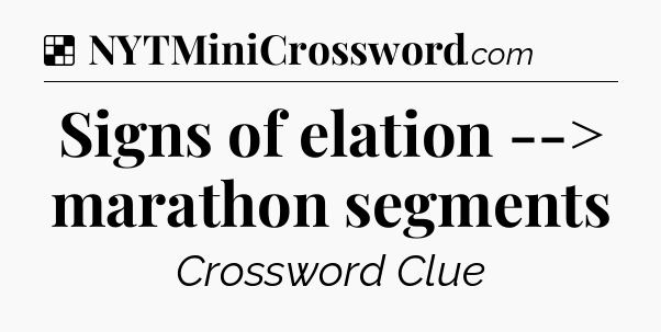 Solution: Signs of elation --> marathon segments - NYT Crossword
