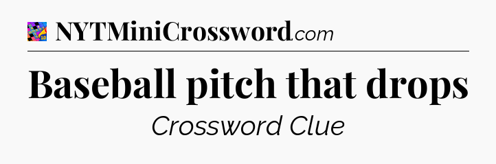 Baseball pitch that drops Crossword Clue