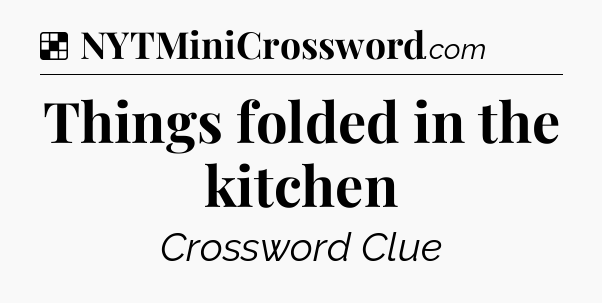 Solution: Things folded in the kitchen - NYT Crossword