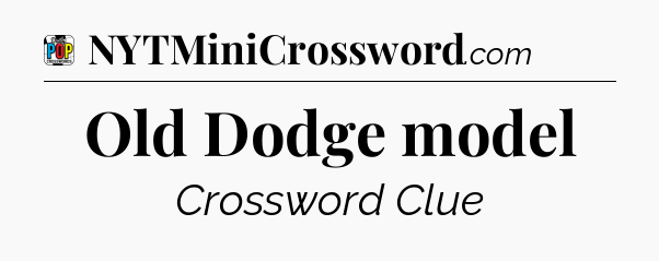 Old Dodge model Crossword Clue
