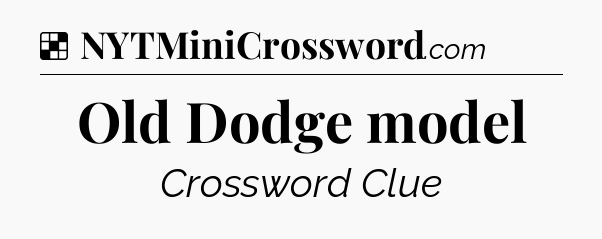 Solution: Old Dodge model - NYT Crossword