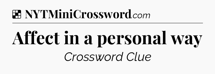 Solution: Affect in a personal way - NYT Crossword