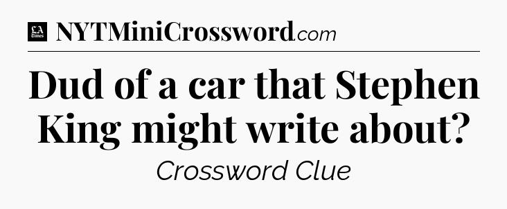 Dud of a car that Stephen King might write about - LA Times Crossword