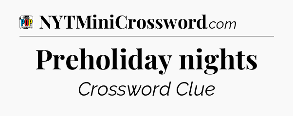 Preholiday nights Crossword Clue