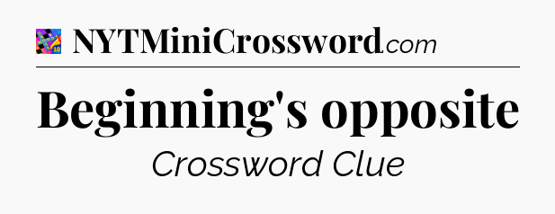 Beginning's opposite Crossword Clue