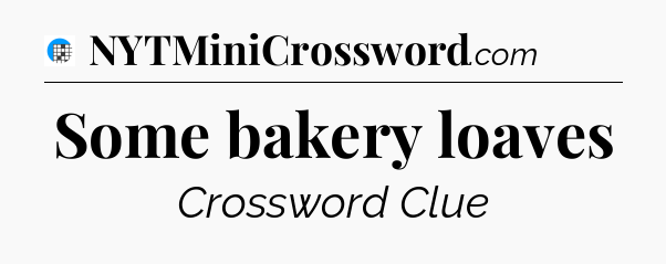 Some bakery loaves Crossword Clue