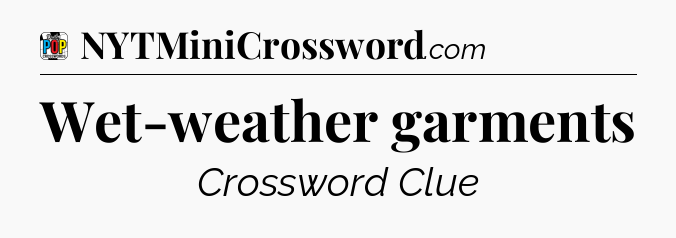 Wet-weather garments Crossword Clue