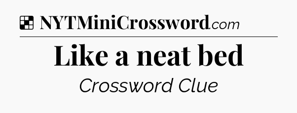 Solution: Like a neat bed - NYT Crossword