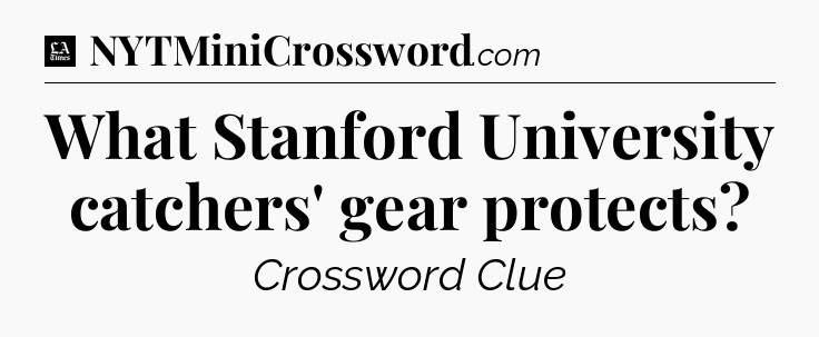 What Stanford University catchers' gear protects - LA Times Crossword