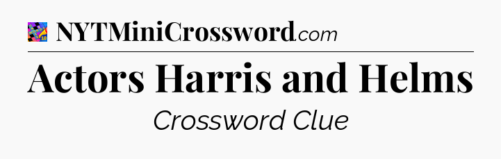 Actors Harris and Helms Crossword Clue