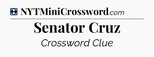 Solution: Senator Cruz - NYT Mini Crossword
