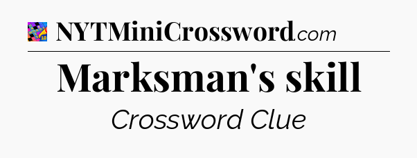 Marksman's skill Crossword Clue