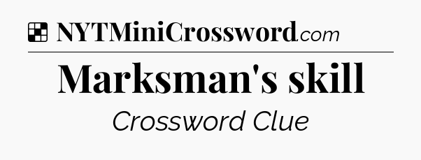 Solution: Marksman's skill - NYT Crossword