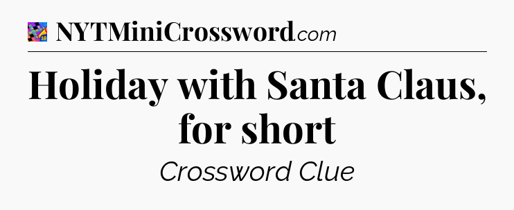 Holiday with Santa Claus, for short Crossword Clue