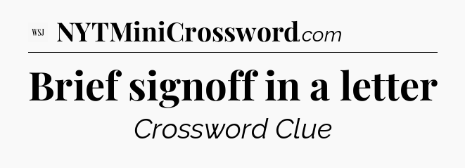Brief signoff in a letter - WSJ Crossword