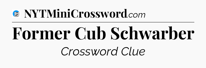 Former Cub Schwarber Crossword Clue