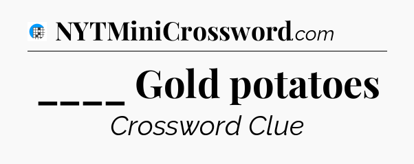 ____ Gold potatoes Crossword Clue