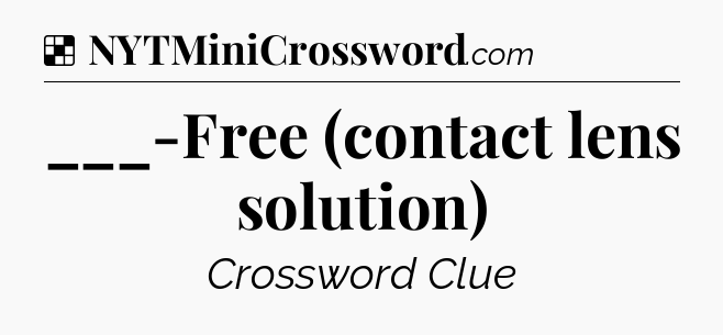 Solution: ___-Free (contact lens solution) - NYT Crossword