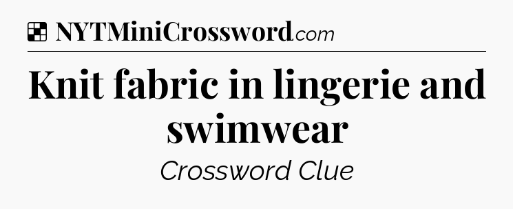 Solution: Knit fabric in lingerie and swimwear - NYT Crossword