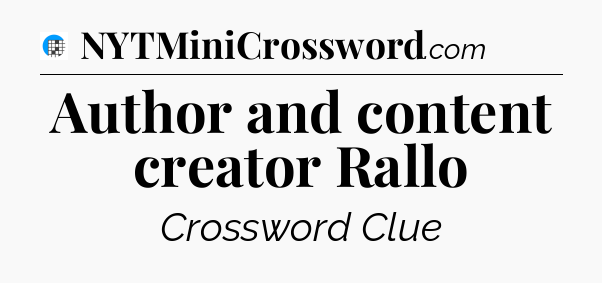 Author and content creator Rallo Crossword Clue