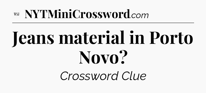 Jeans material in Porto Novo - WSJ Crossword