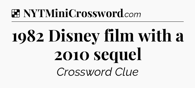 Solution: 1982 Disney film with a 2010 sequel - NYT Crossword