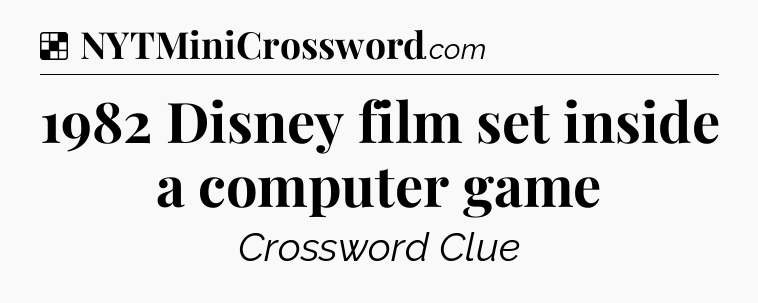 Solution: 1982 Disney film set inside a computer game - NYT Crossword