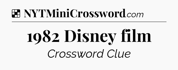 Solution: 1982 Disney film - NYT Crossword
