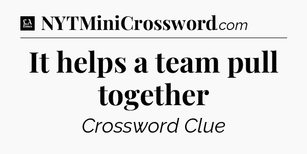 It helps a team pull together - LA Times Crossword