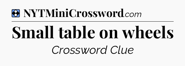 Solution: Small table on wheels - NYT Mini Crossword
