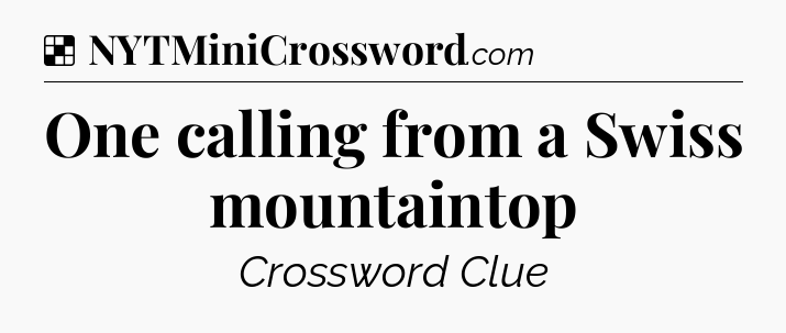 Solution: One calling from a Swiss mountaintop - NYT Crossword
