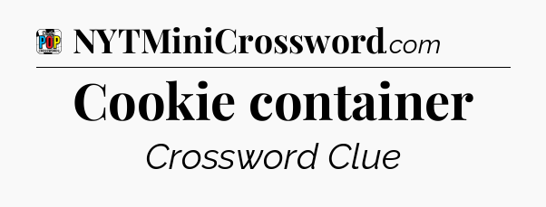 Cookie container Crossword Clue