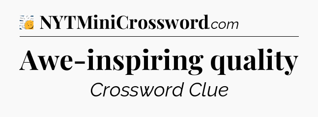 Awe-inspiring quality - 7 Little Words