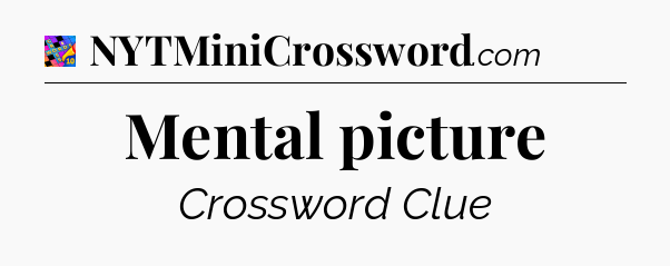 Mental picture Crossword Clue
