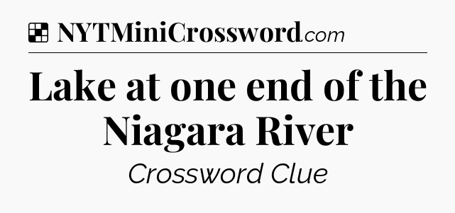 Solution: Lake at one end of the Niagara River - NYT Crossword
