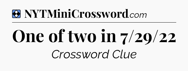 Solution: One of two in 7/29/22 - NYT Mini Crossword