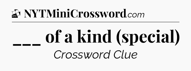 ___ of a kind (special) - Daily Themed Classic Crossword