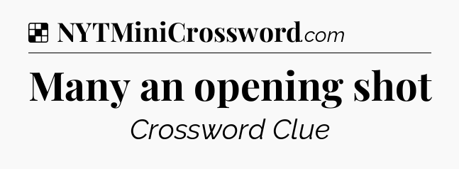 Solution: Many an opening shot - NYT Crossword
