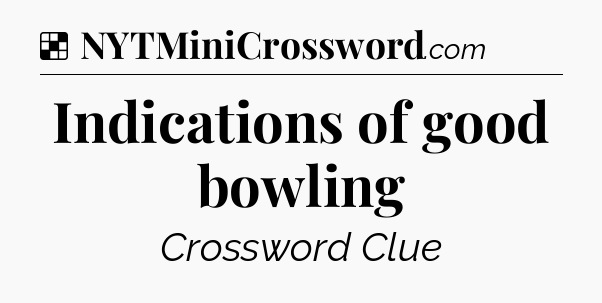 Solution: Indications of good bowling - NYT Crossword