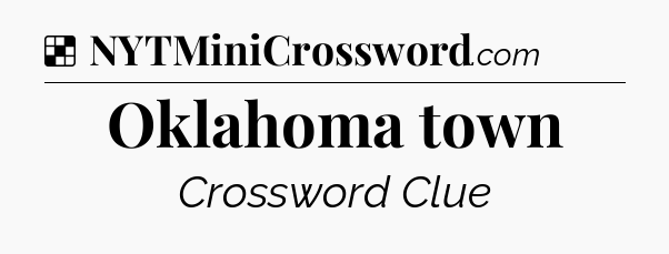 Solution: Oklahoma town - NYT Crossword